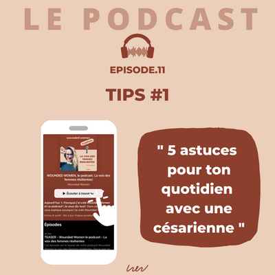 EPISODE 11. TIPS #1 : "5 astuces pour mieux vivre au quotidien avec ta cicatrice de césarienne"