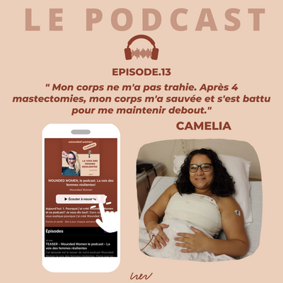 EPISODE 13 - Camélia - 1 cancer, 4 mastectomie et un moral d'acier