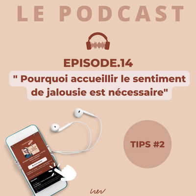 EPISODE 14. TIPS #2: Pourquoi accueillir le sentiment de jalousie peut être nécessaire