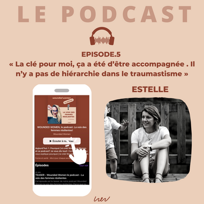 EPISODE 5. Estelle, de 3 ans de blessure psychique à l'accompagnement des autres