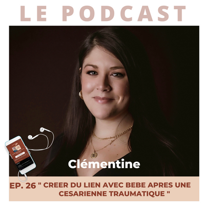 26. Clémentine - Créer du lien avec bébé après une césarienne traumatique et en plein confinement