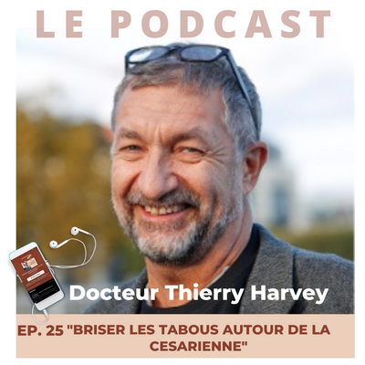 25. Docteur Thierry Harvey - Briser les tabous autour de la césarienne !