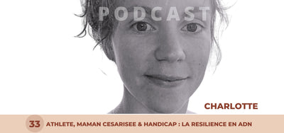 33. Charlotte - Athlète, maman césarisée & handicap : la résilience en ADN